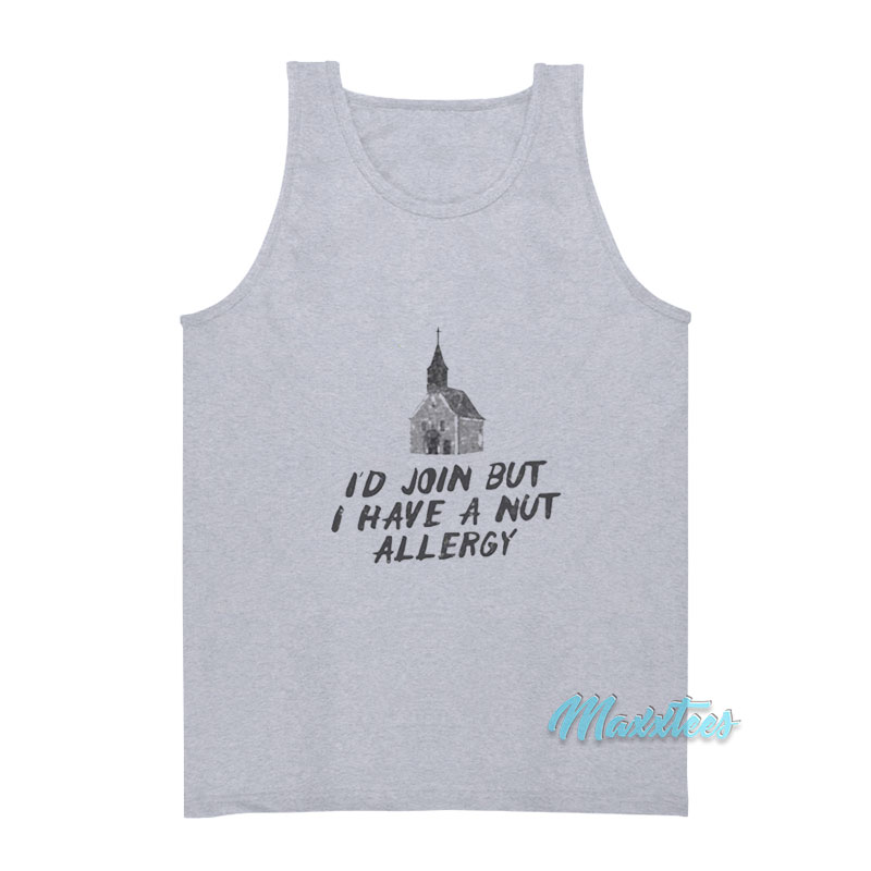 I'd Join But I Have A Nut Allergy Tank Top