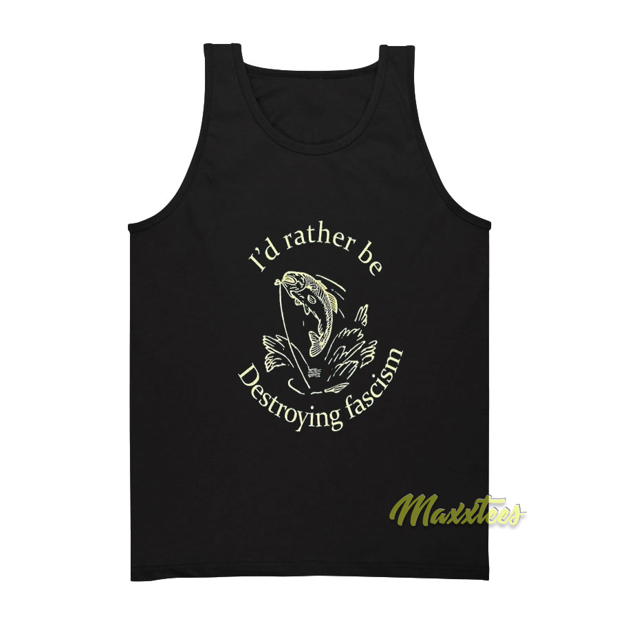 I'd Rather Be Destroying Fascism Tank Top