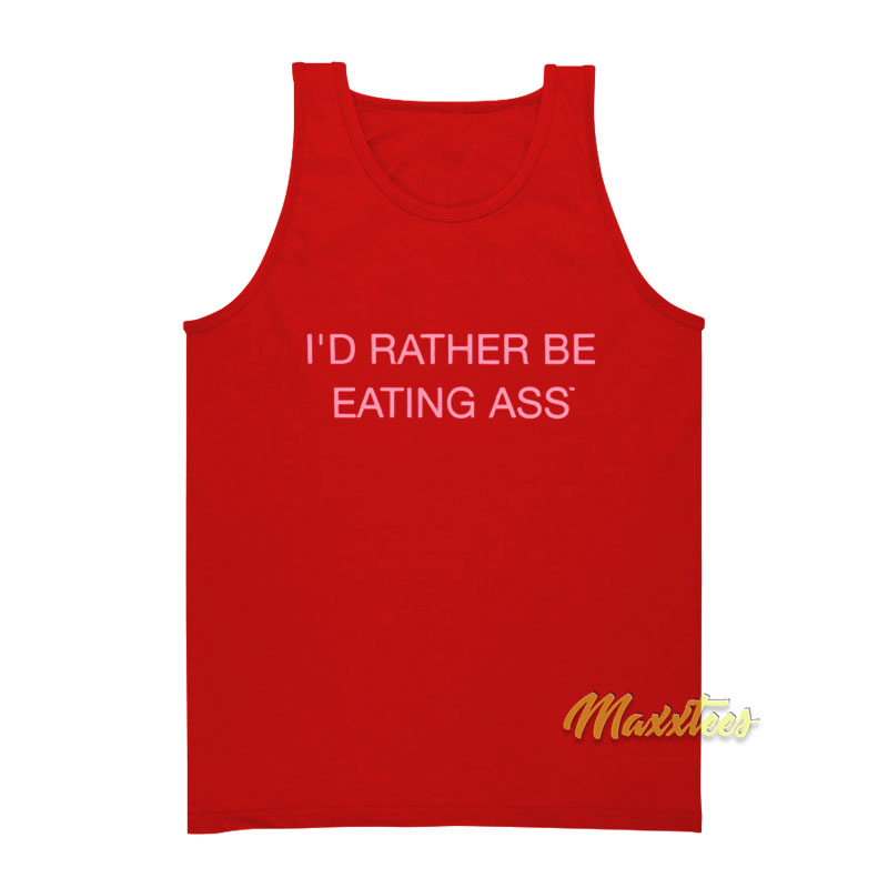 I'd Rather Be Eating Ass Tank Top