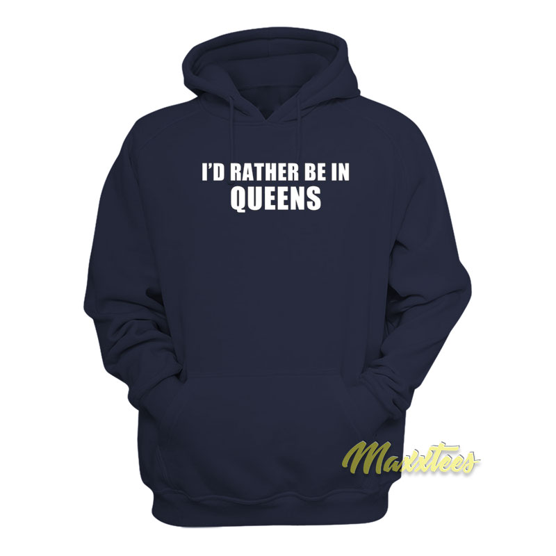 I'd Rather Be In Queens Hoodie