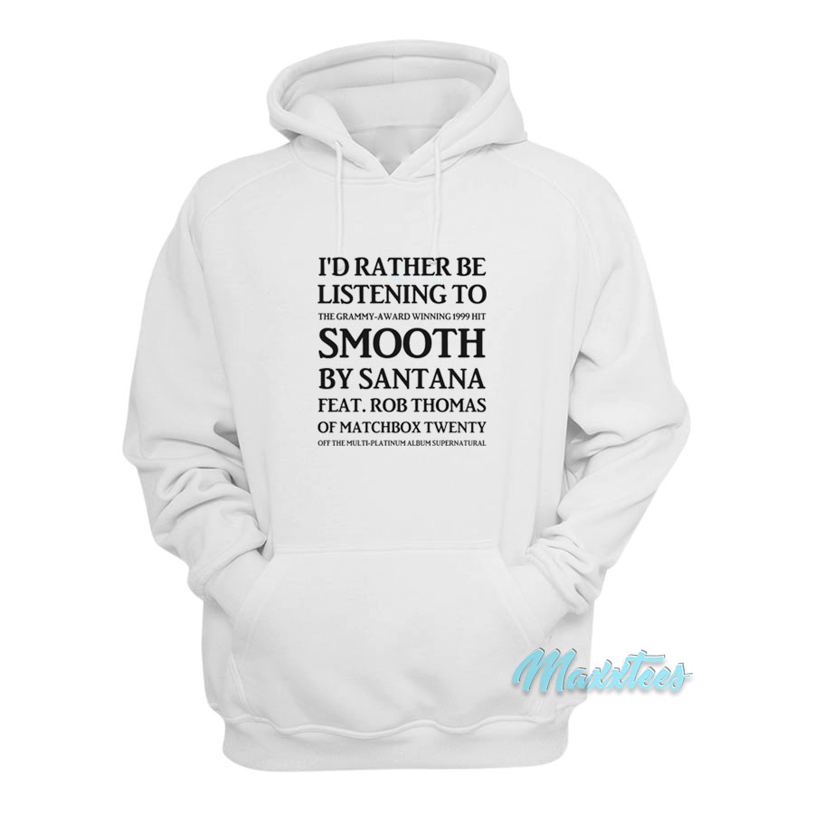I'd Rather Be Listening To Smooth By Santana Hoodie