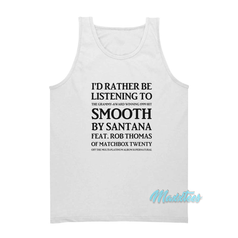 I'd Rather Be Listening To Smooth By Santana Tank Top