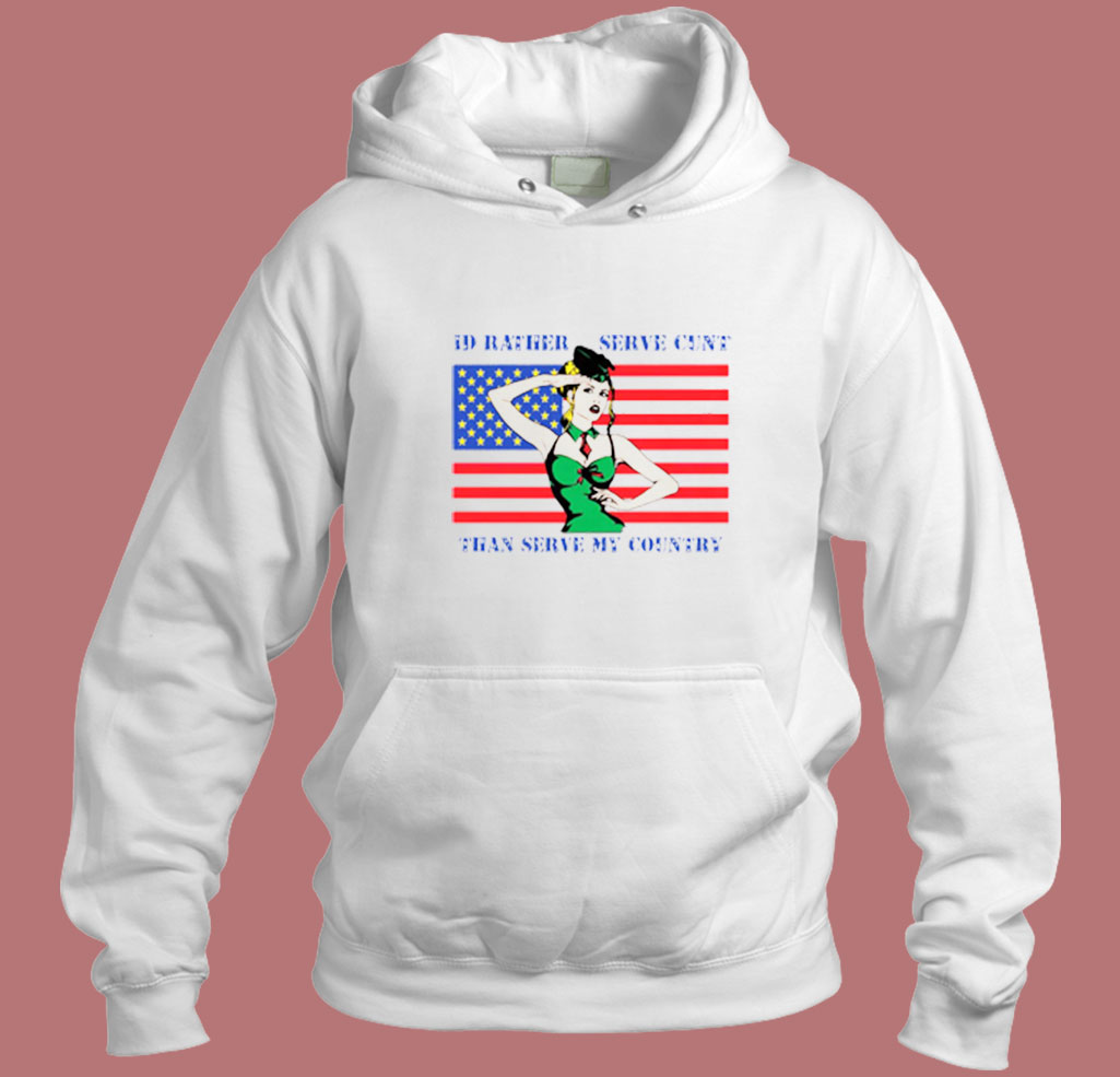 I'd Rather Serve Cunt Than Serve My Country 80s Hoodie