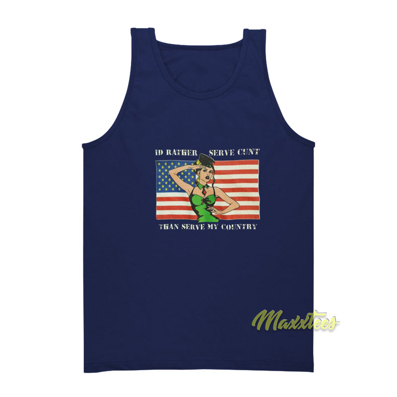 I'd Rather Serve Cunt Than Serve My Country Tank Top
