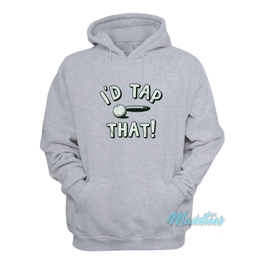 I'd Tap That Golf Hoodie