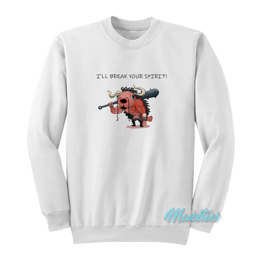 I'll Break Your Spirit Sweatshirt