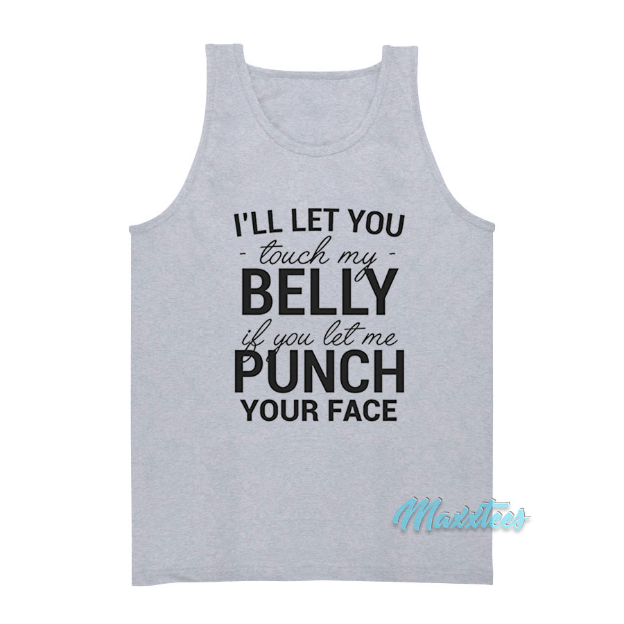 I'll Let You Touch My Belly If You Let Me Punch Tank Top