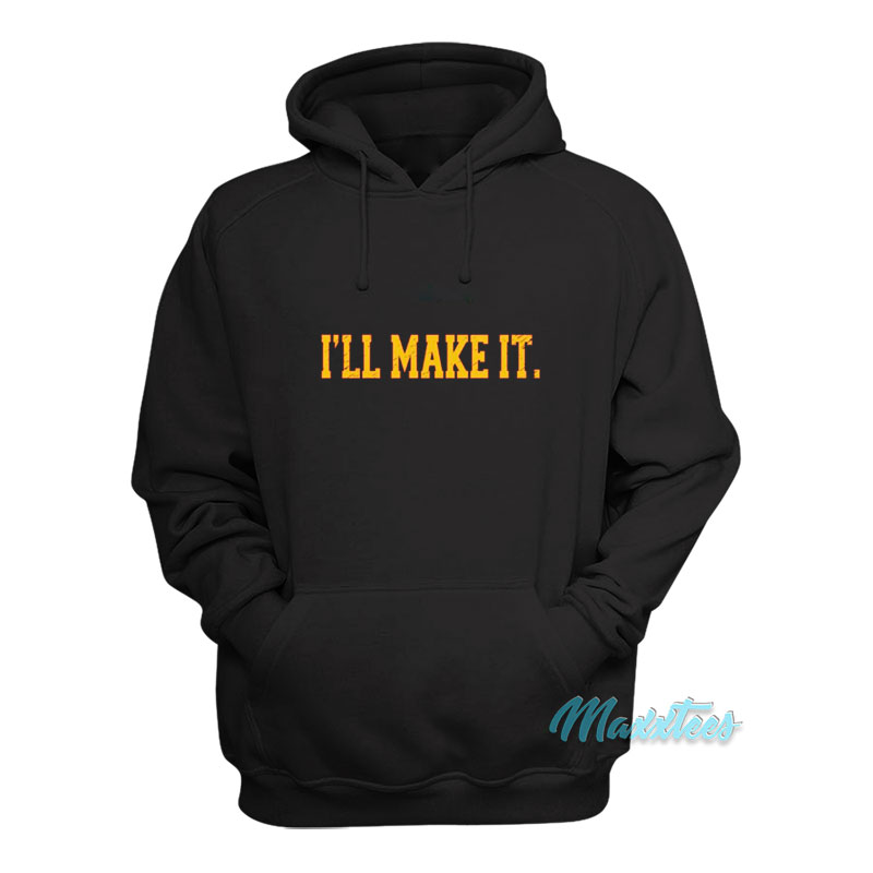 I'll Make It Hoodie