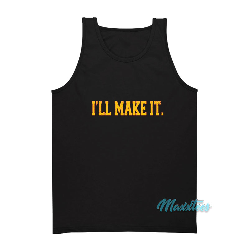 I'll Make It Tank Top