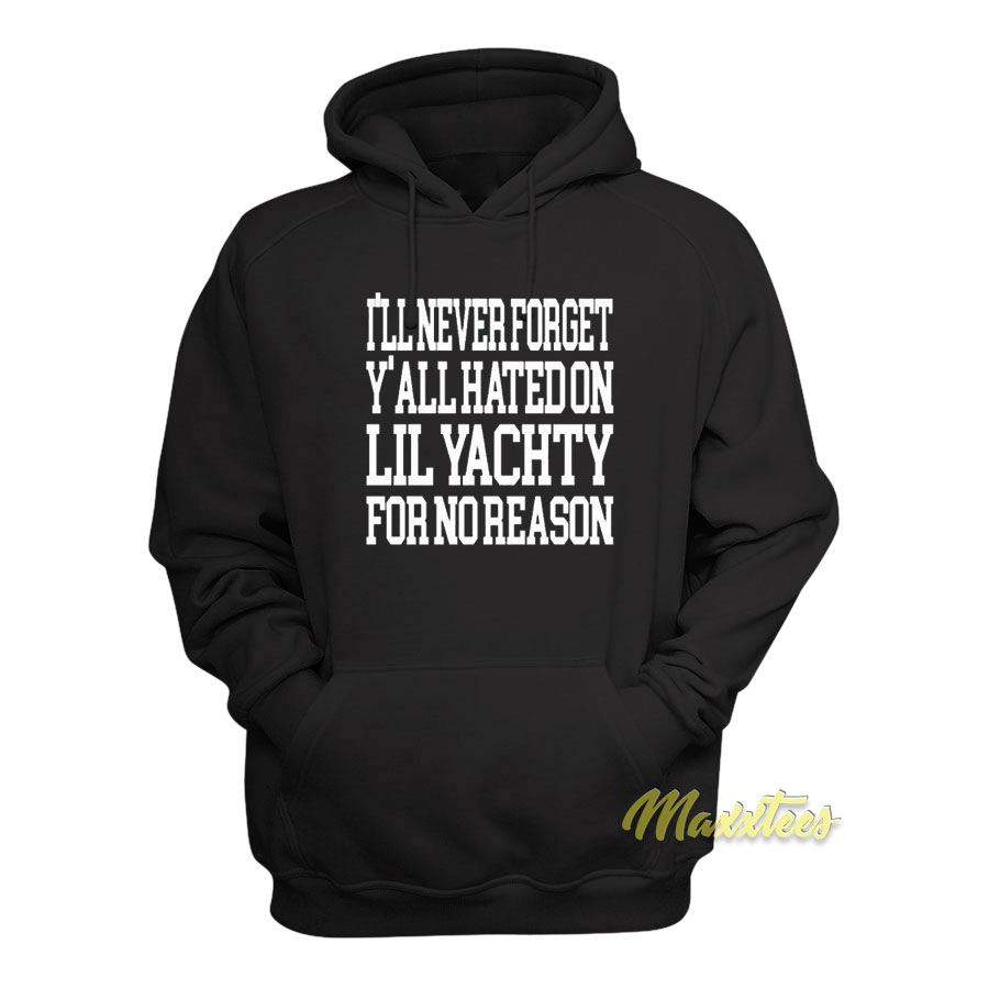 I'll Never Forget Y'all Hated On Lil Yachty Hoodie