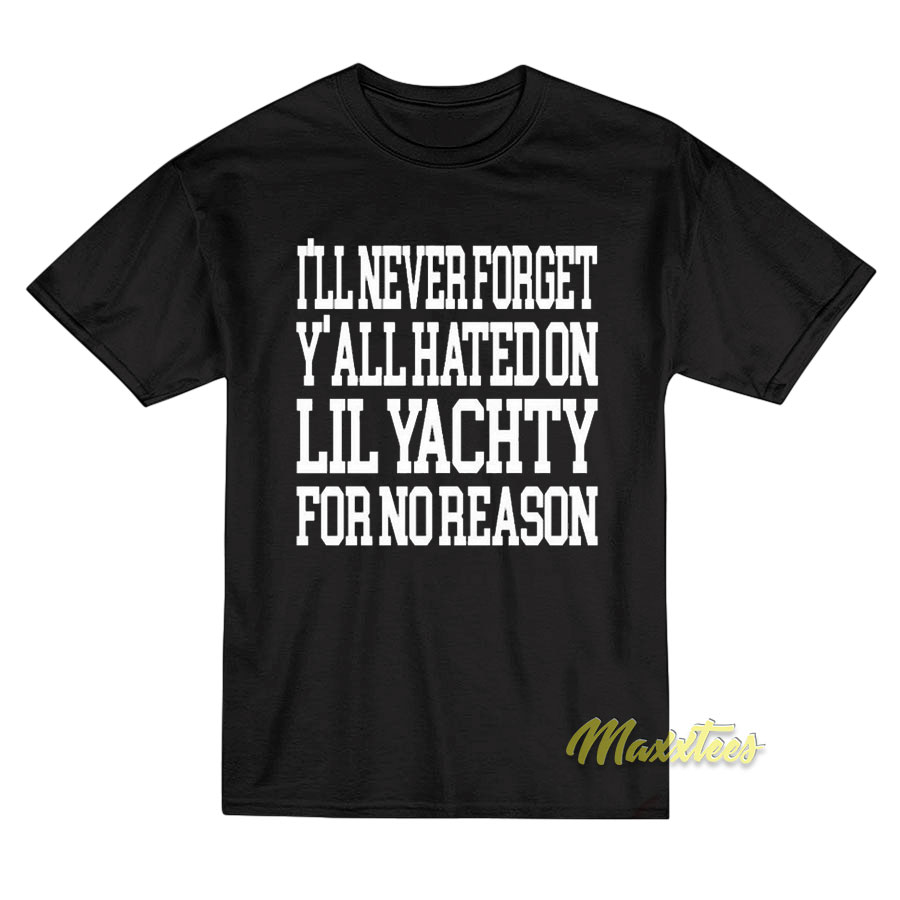 I'll Never Forget Y'all Hated On Lil Yachty T-shirt