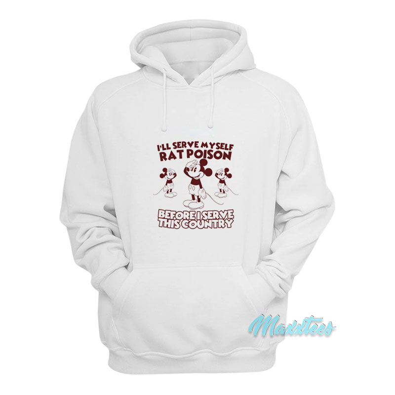 I'll Serve Myself Rat Poison I Serve This Country Hoodie