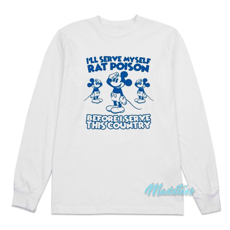I'll Serve Myself Rat Poison Long Sleeve Shirt