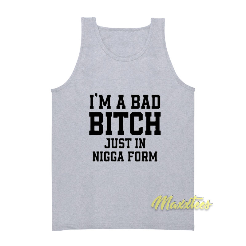 I'm A Bad Bitch Just In Nigga Form Tank Top