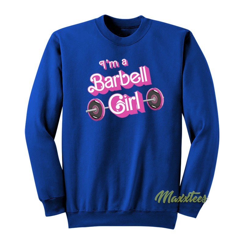 I'm A Barbell Girl Sweatshirt