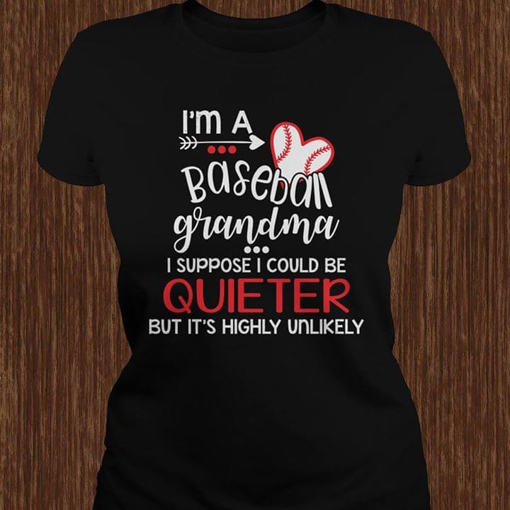 I'm A Baseball Grandma I Suppose I Could Be Quieter But It's Highly Unlikely Shirt