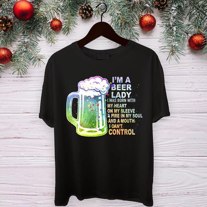 I'm A Beer Lady I Was Born With My Heart On My Sleeve A Fire In My Soul Shirt