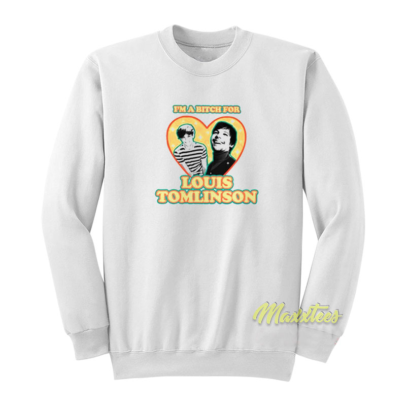 I'm A Bitch For Louis Tomlinson Sweatshirt