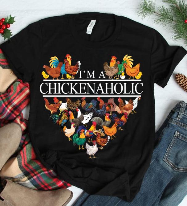 I'm A Chickenaholic Different Kinds Of Chickens Heart Shirt