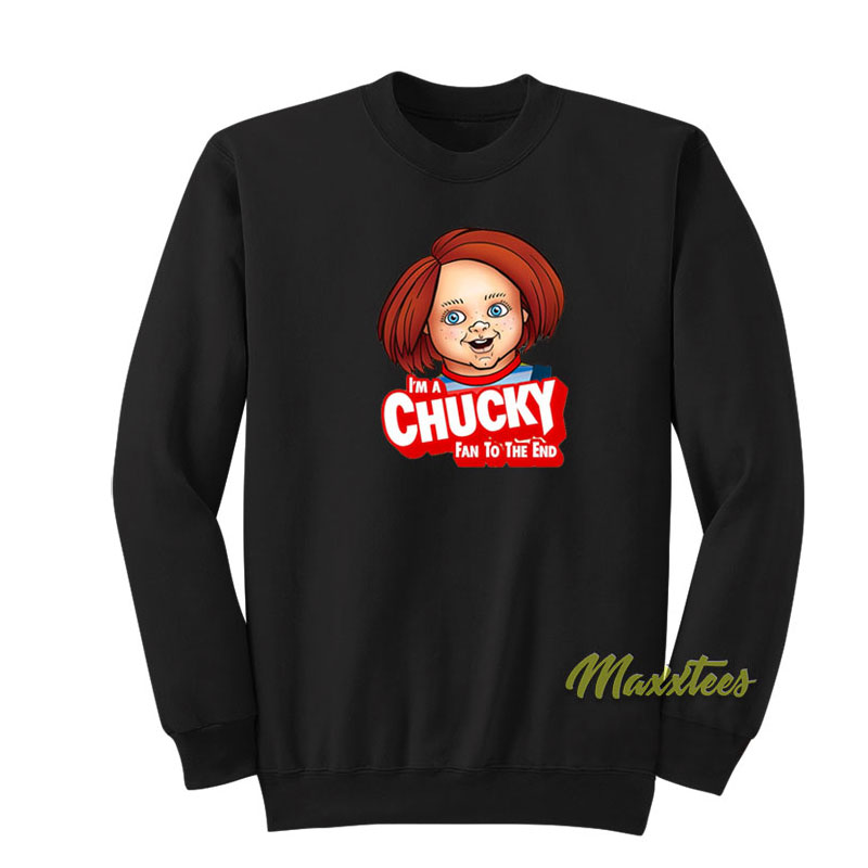 I'm A Chucky Fan To The End Sweatshirt