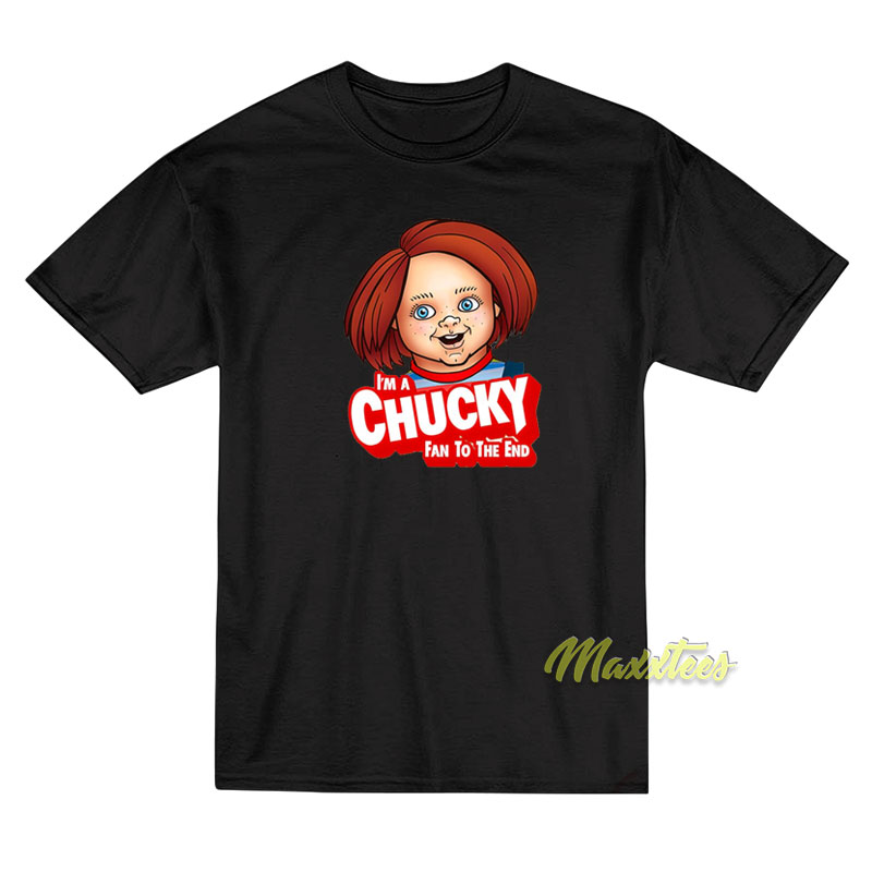 I'm A Chucky Fan To The End T-shirt