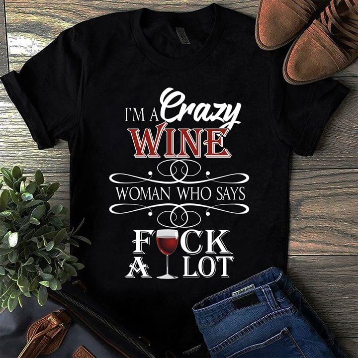I'm A Crazy Wine Woman Who Says Fuck A Lot Christmas Shirt