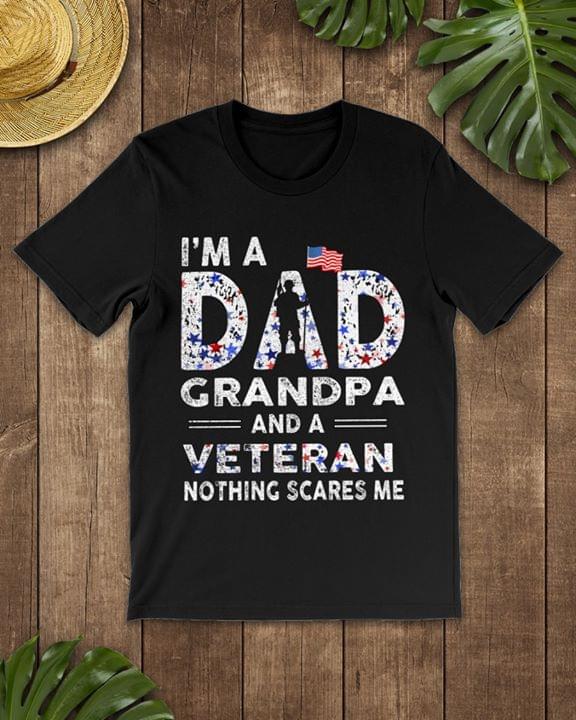 I'm A Dad Grandpa And A Veteran Nothing Scares Me Shirt