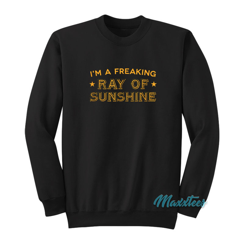 I'm A Freaking Ray Of Sunshine Sweatshirt