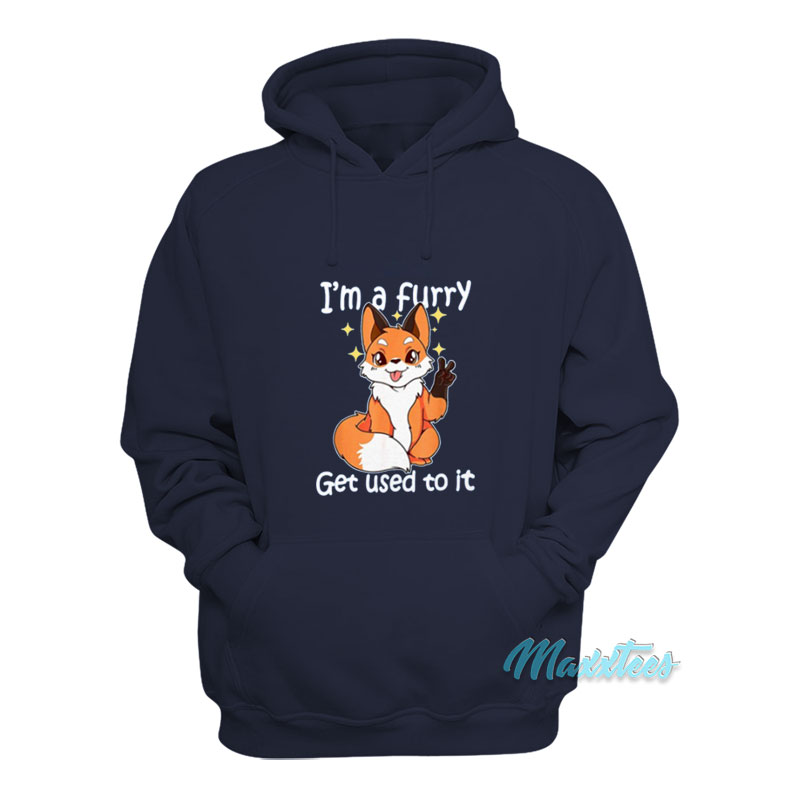 I'm A Furry Get Used To It Hoodie