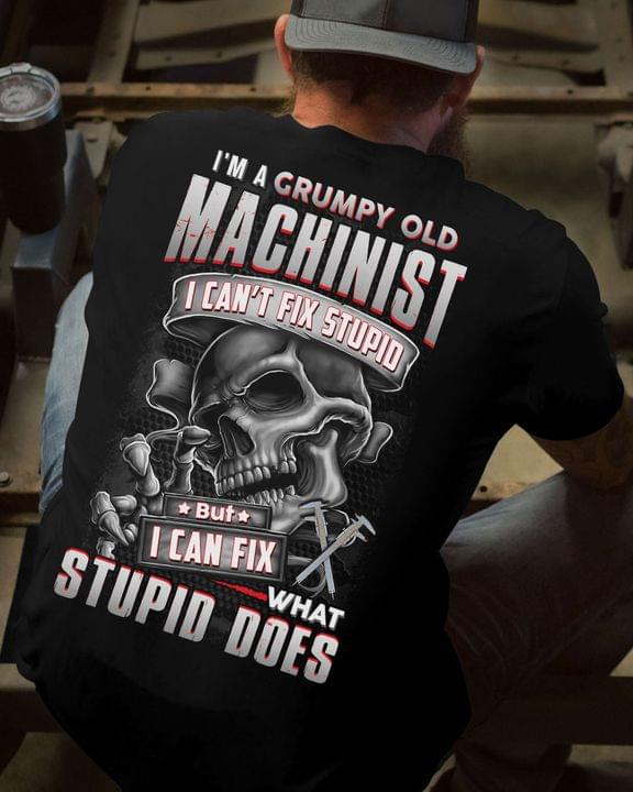 I'm A Grumpy Old Machinist I Can't Fix Stupid But I Can Fix What Stupid Does Calipers Skeleton Shirt (back Side)