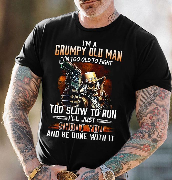 I'm A Grumpy Old Man Too Old To Fight Too Slow To Run I'll Just Shoot Run And Be Done With It Skeleton Cowboy Shirt