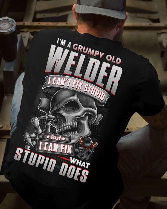I'm A Grumpy Old Welder I Can't Fix Stupid But I Can Fix What Stupid Does Skeleton Shirt (back Side)