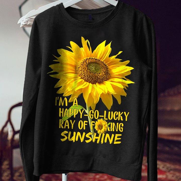 I'm A Happy Go Lucky Ray Of Fuking Sunshine Shirt