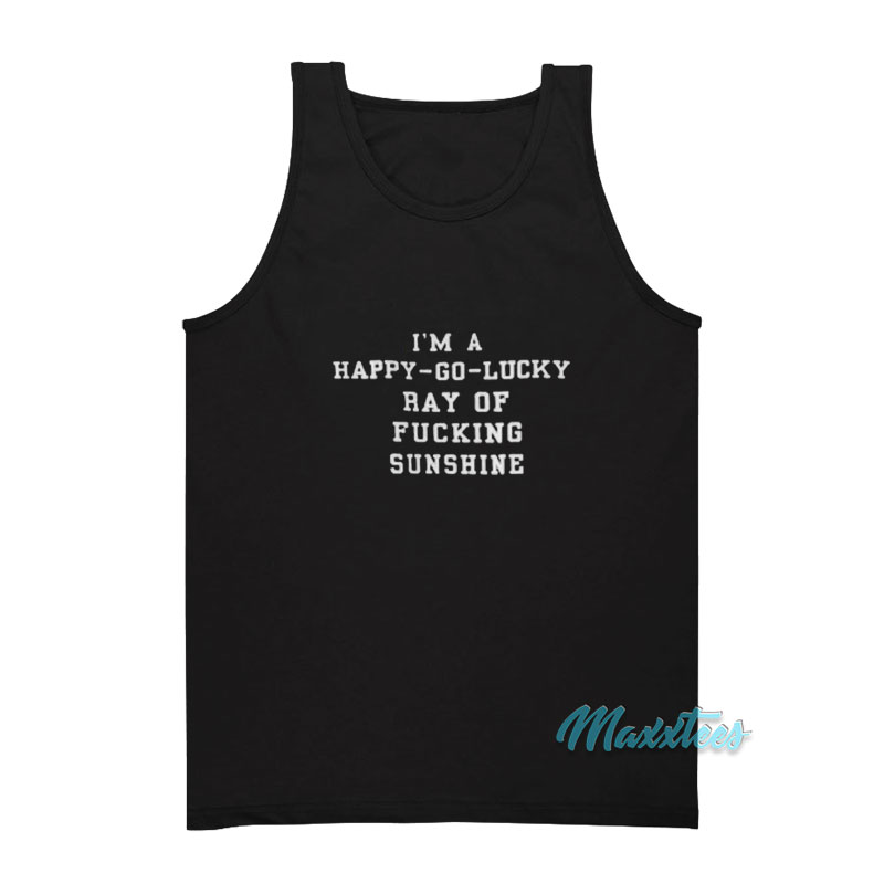 I'm A Happy Go Lucky Ray Of Sunshine Tank Top