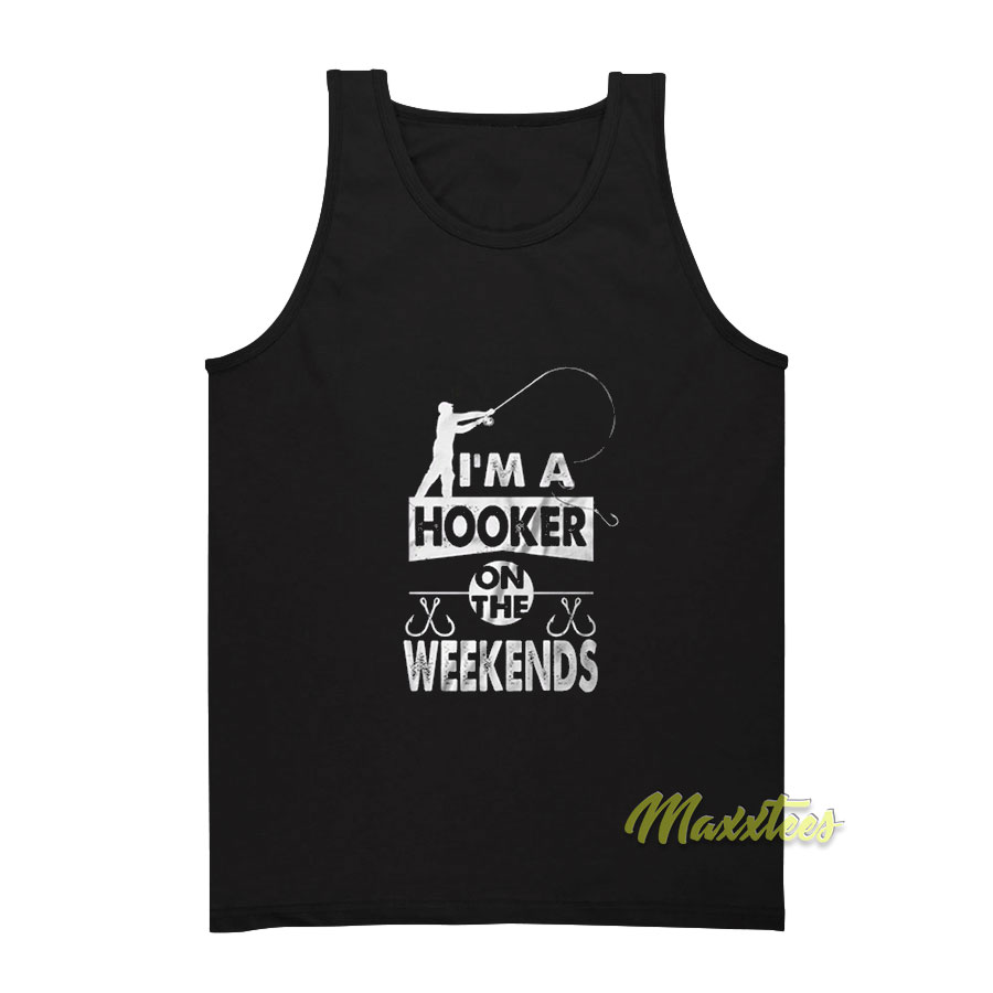 I'm A Hooker On The Weekends Tank Top