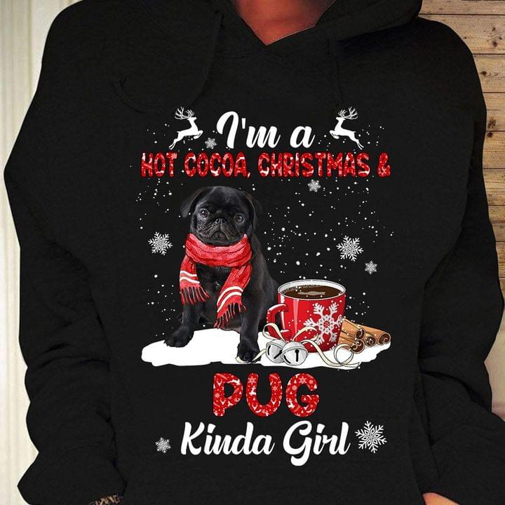 I'm A Hot Cocoa, Christmas & Pug Kinda Girl Christmas Shirt