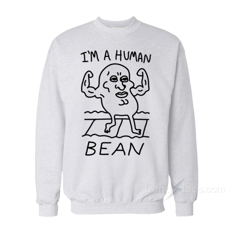 I'm A Human Bean Sweatshirt
