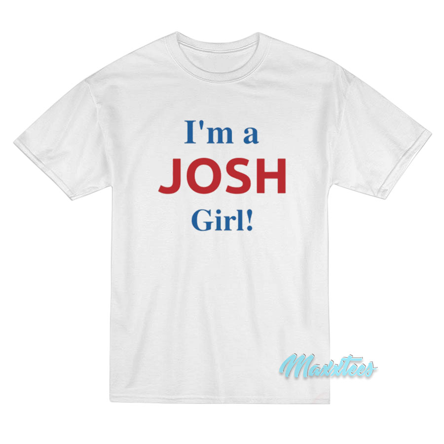 I'm A Josh Girl T-shirt