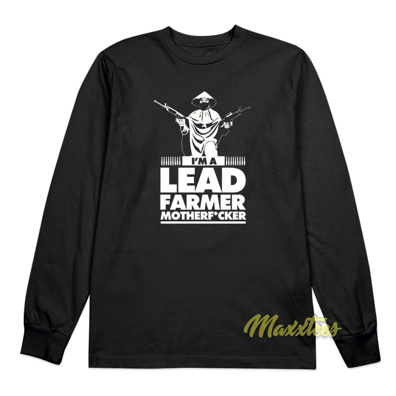 I'm A Lead Farmer Mother Fucker Long Sleeve Shirt