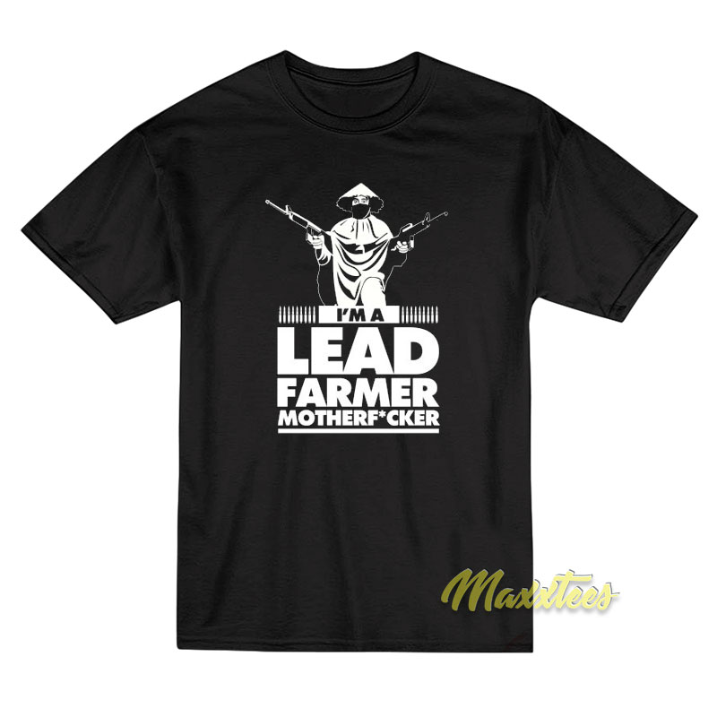 I'm A Lead Farmer Mother Fucker T-shirt