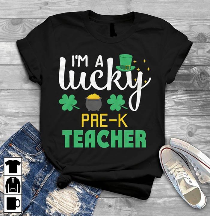 I'm A Lucky Pre-k Teacher Shirt