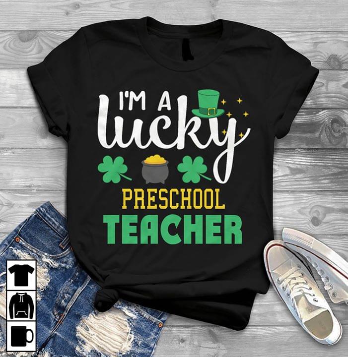 I'm A Lucky Preschool Teacher Shirt