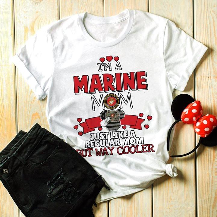 I'm A Marine Mom Just Like A Recular Mom But Way Cooler Shirt