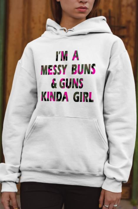 I'm A Messy Buns & Guns Kinda Girl Shirt