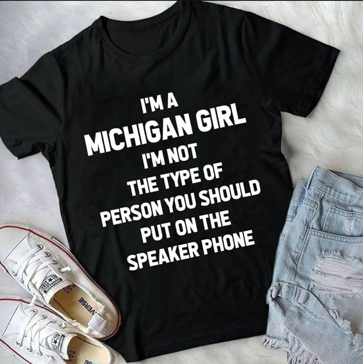 I'm A Michigan Girl I'm Not The Type Of Person Shirt
