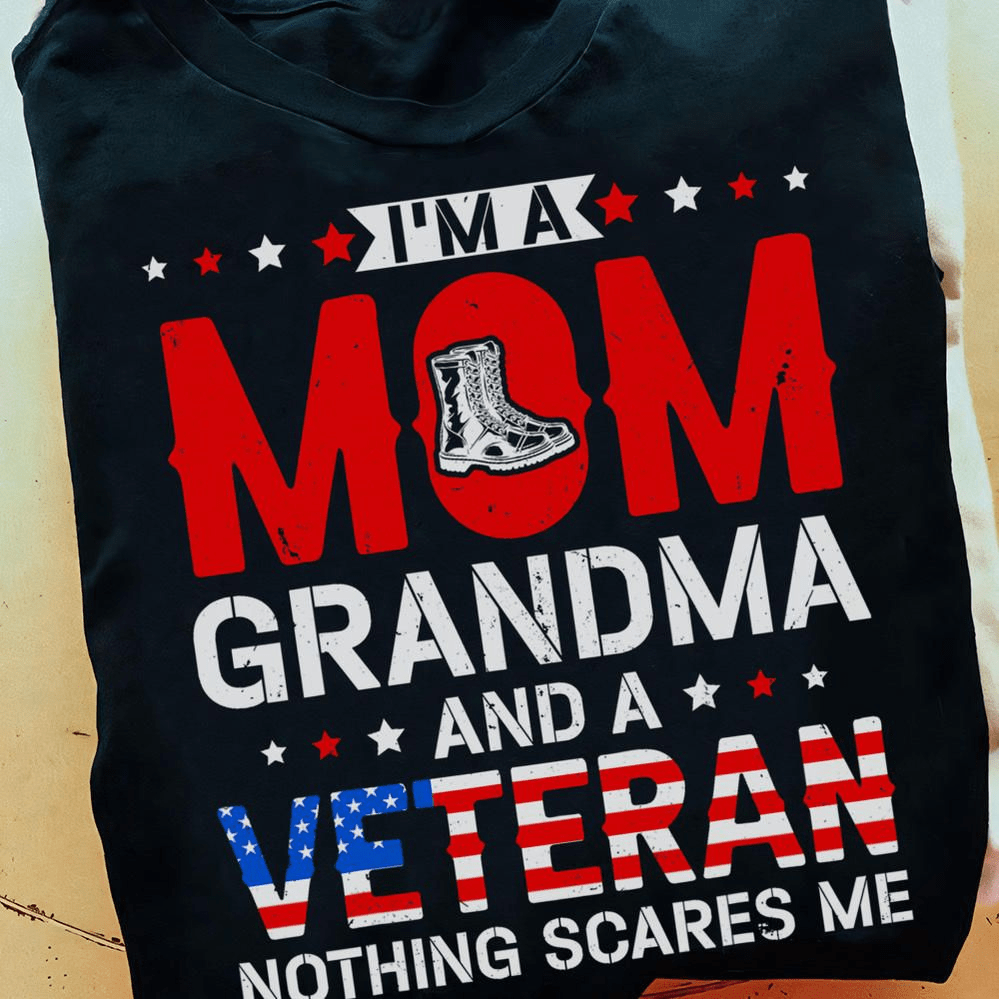 I'm A Mom Grandma And A Veteran Nothing Scares Me T-shirt