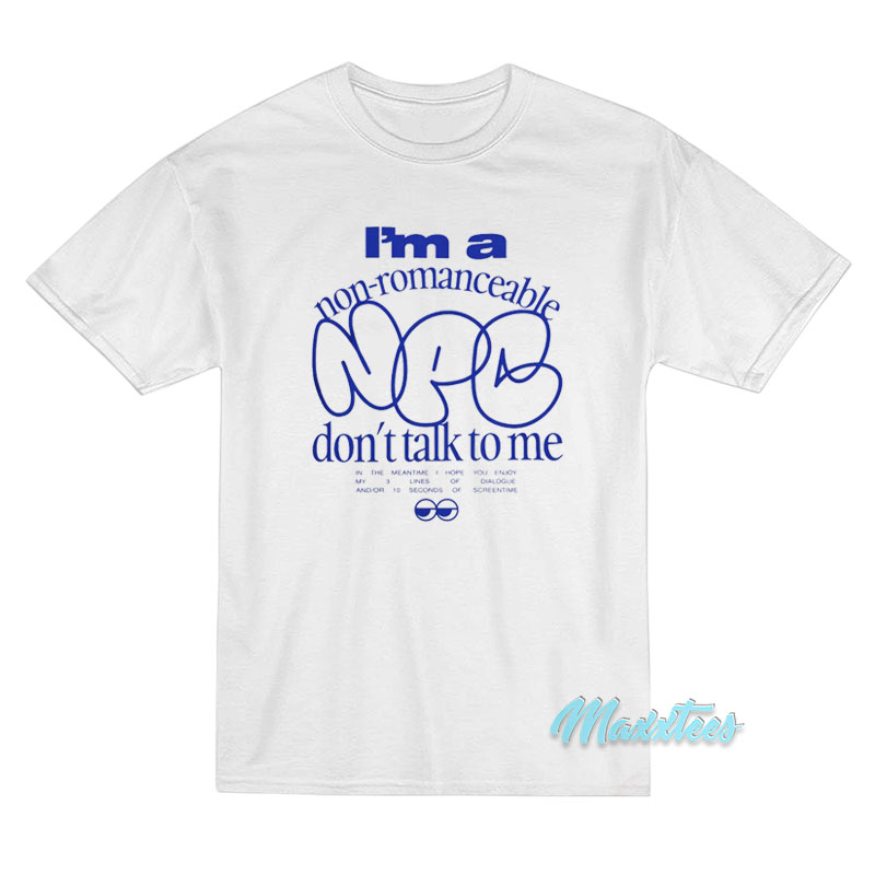 I'm A Non Romanceable Npc T-shirt