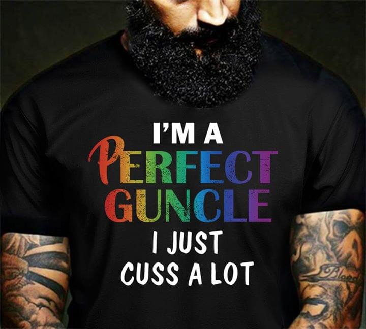 I'm A Perfect Guncle I Just Cuss A Lot Shirt