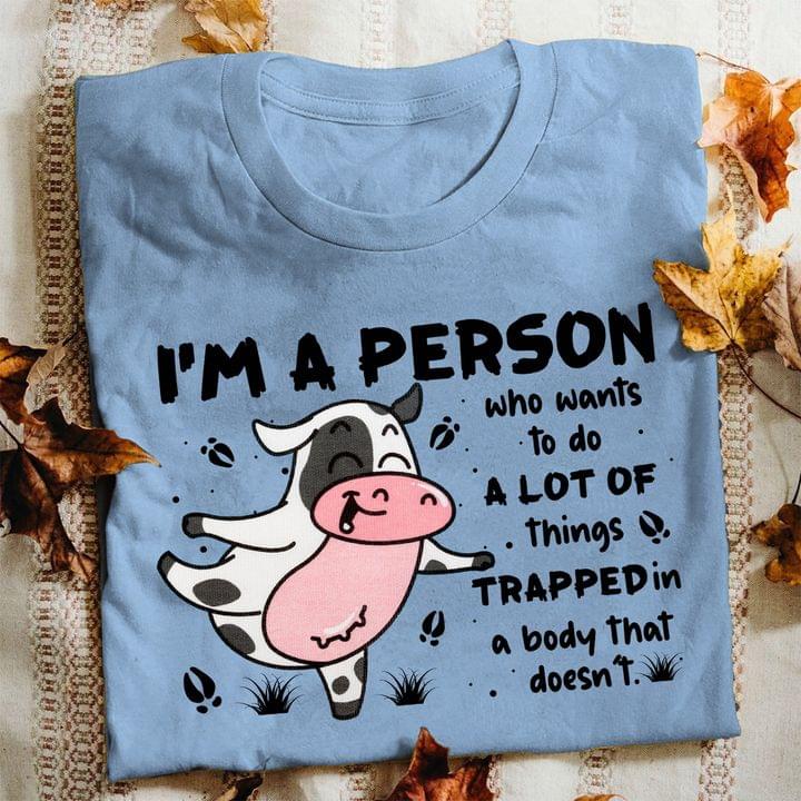 I'm A Person Who Wants To Do A Lot Of Things Trapped In A Body That Doesn't Cute Cartoon Cow Shirt