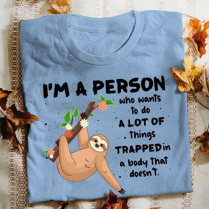 I'm A Person Who Wants To Do A Lot Of Things Trapped In A Body That Doesn't Cute Cartoon Sloth Shirt